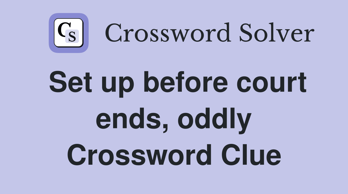 Set up before court ends, oddly Crossword Clue
