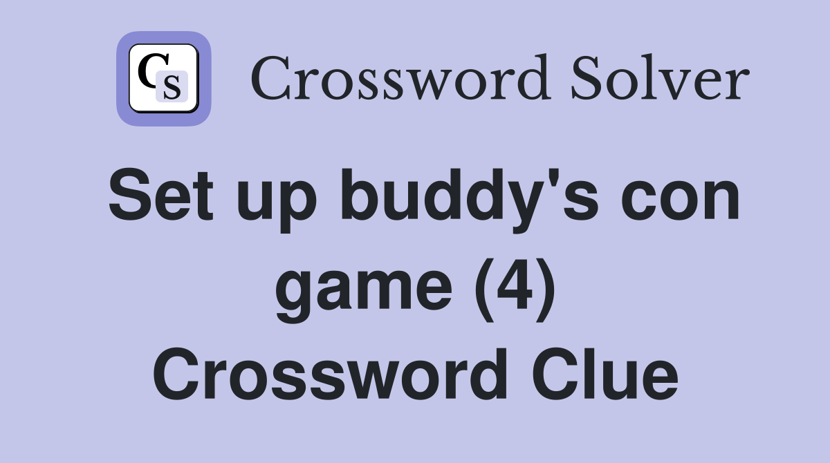 Set up buddy's con game (4) Crossword Clue