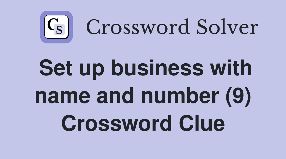 Set up business with name and number (9) Crossword Clue