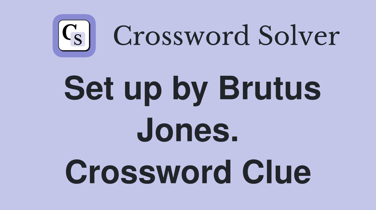 Set up by Brutus Jones. Crossword Clue