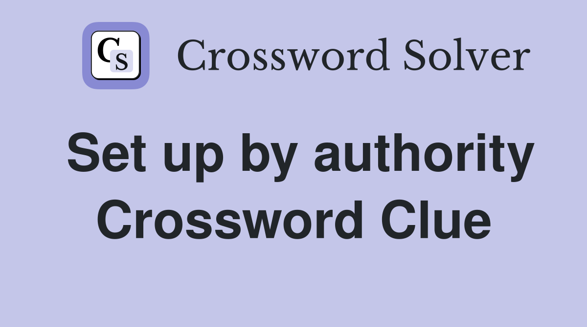 Set up by authority Crossword Clue
