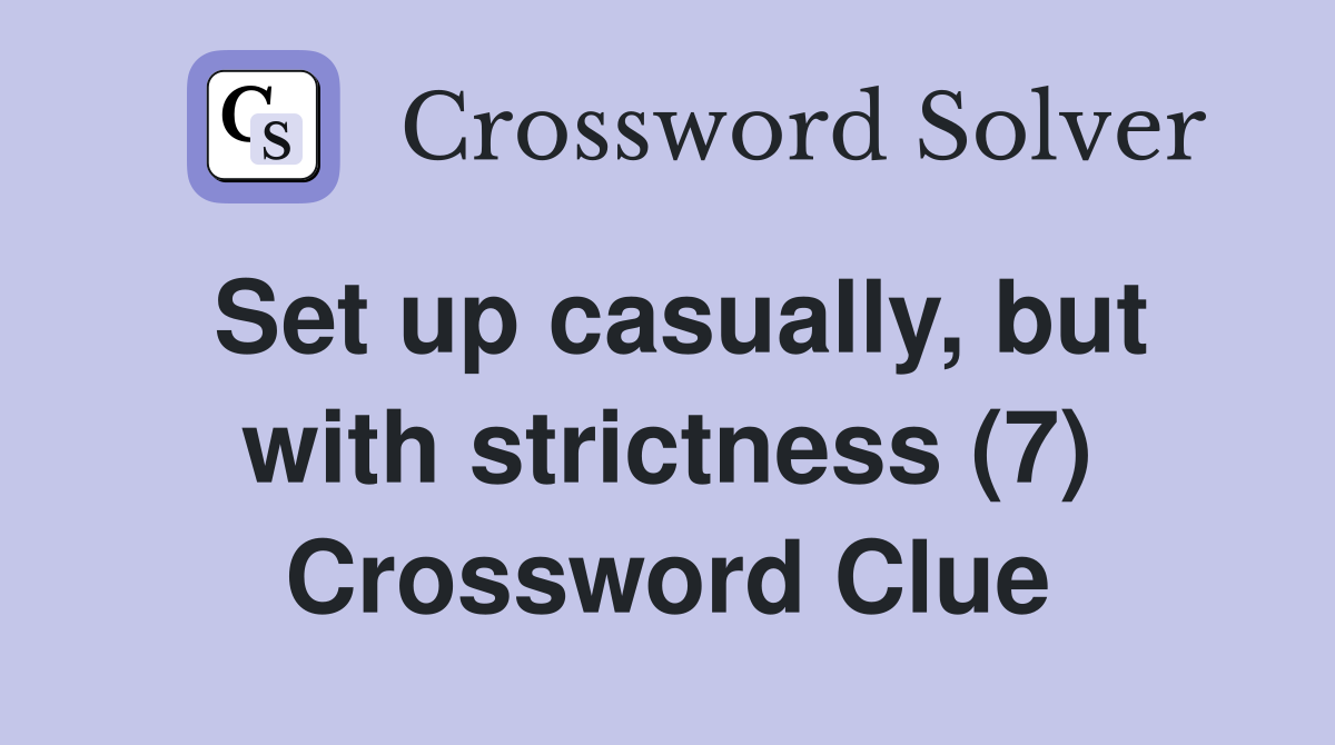 Set up casually, but with strictness (7) Crossword Clue
