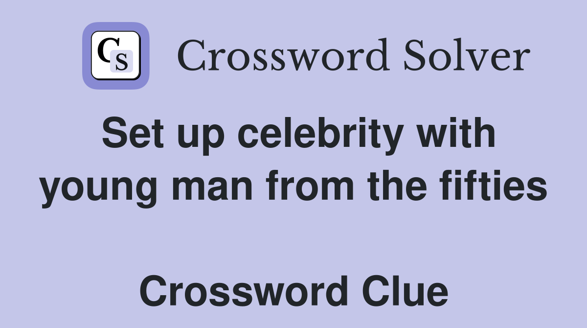 Set up celebrity with young man from the fifties  Crossword Clue