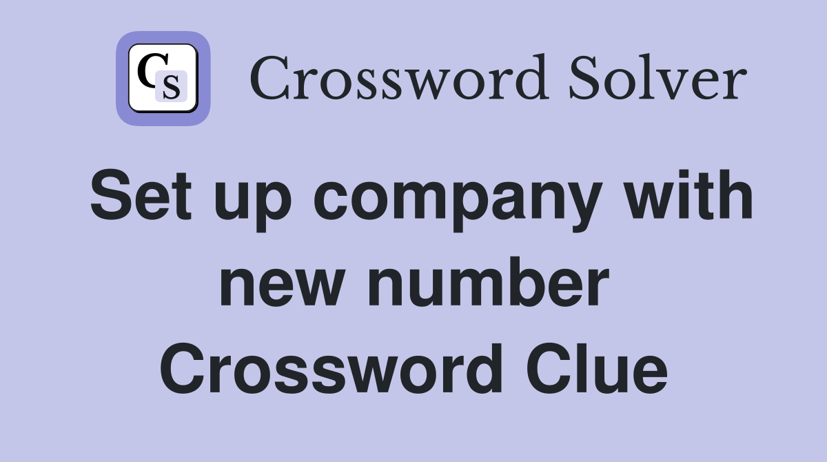 Set up company with new number Crossword Clue