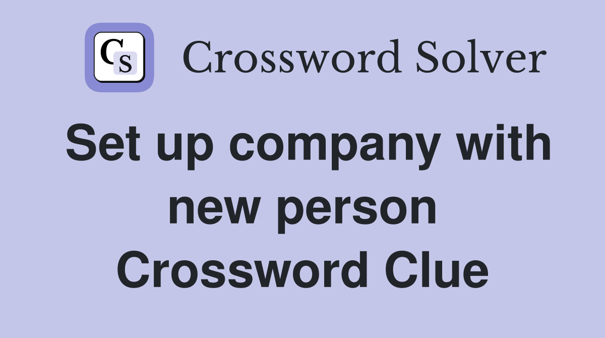 Set up company with new person Crossword Clue