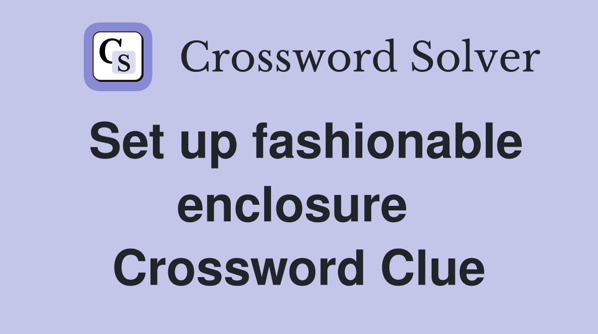 Set up fashionable enclosure  Crossword Clue