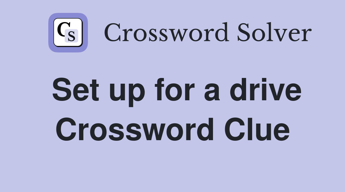 Set up for a drive Crossword Clue