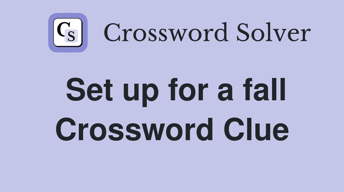 Set up for a fall Crossword Clue