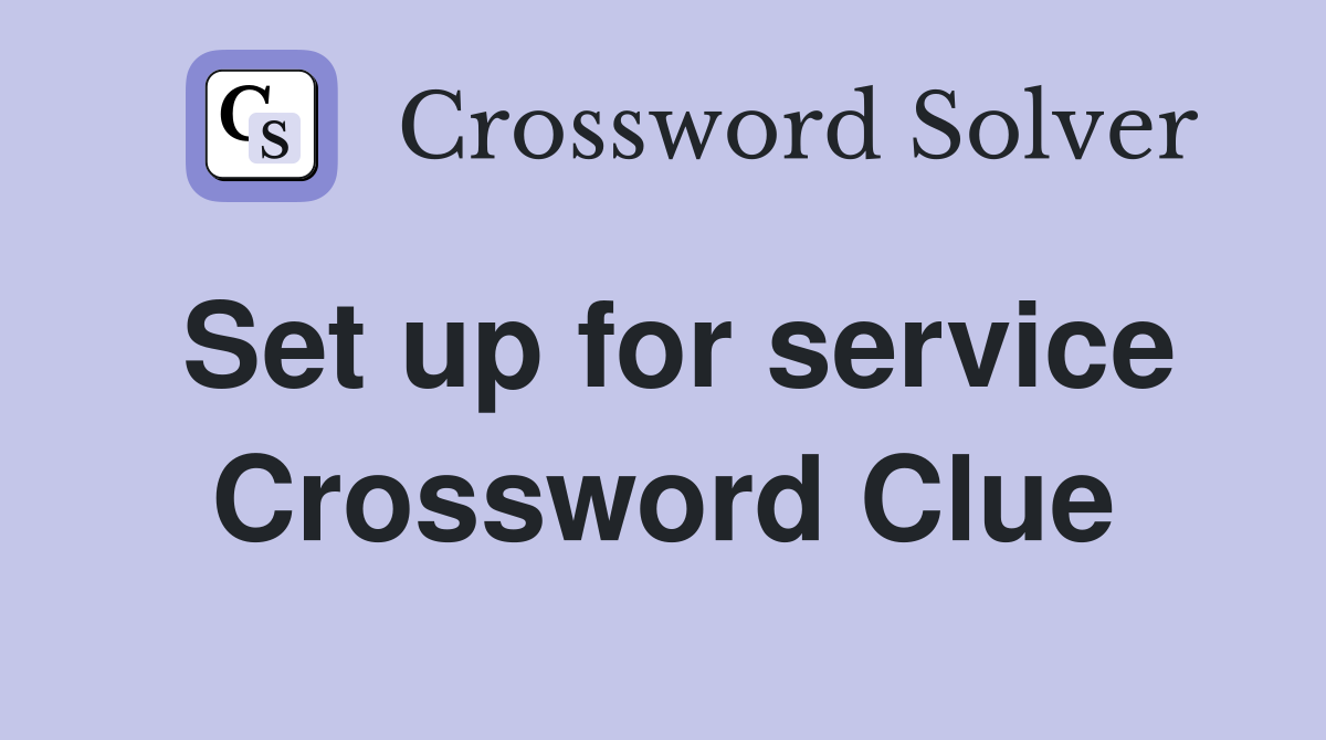 Set up for service Crossword Clue