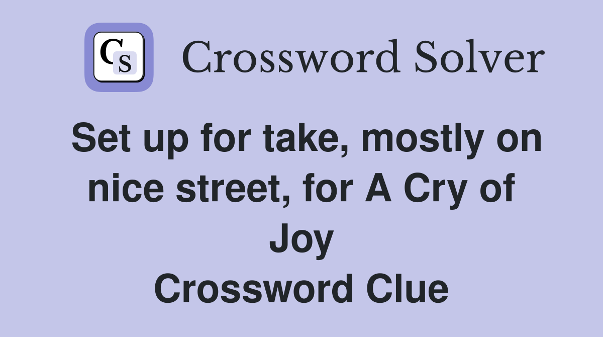 Set up for take, mostly on nice street, for A Cry of Joy Crossword Clue