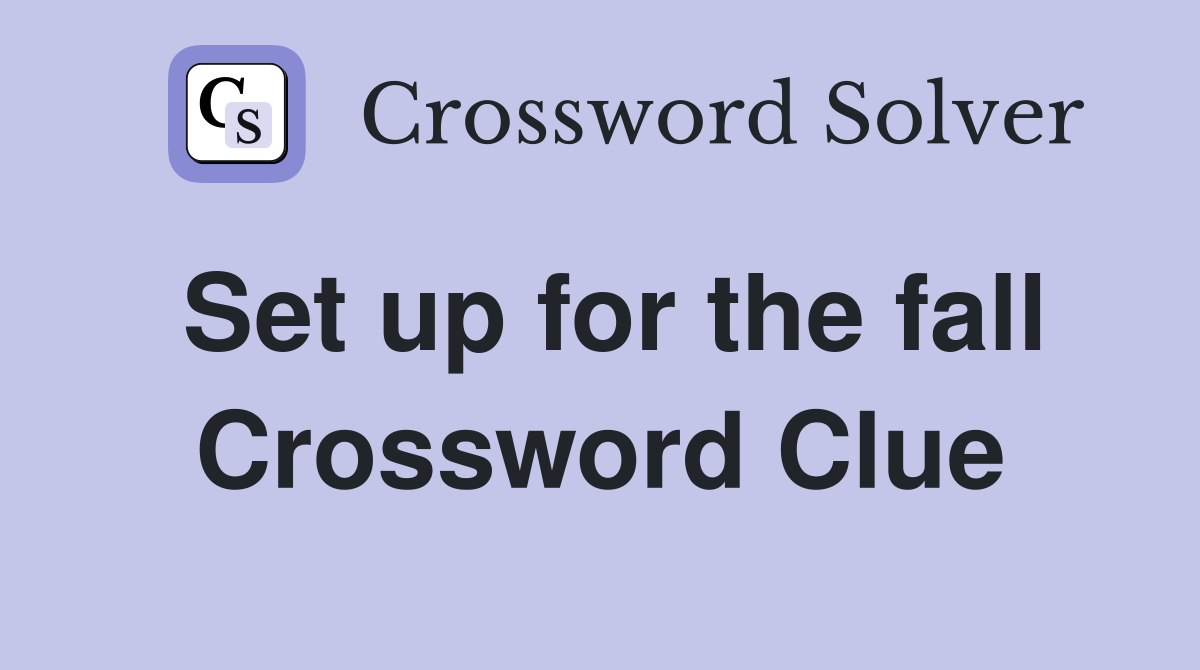 Set up for the fall Crossword Clue