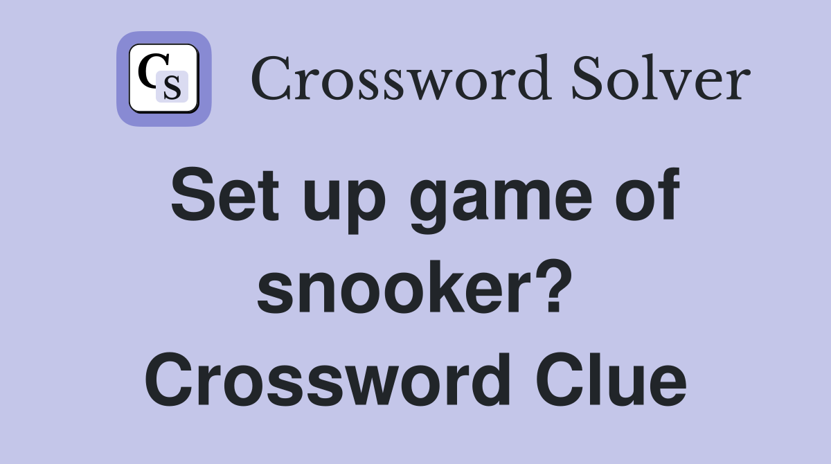 Set up game of snooker? Crossword Clue
