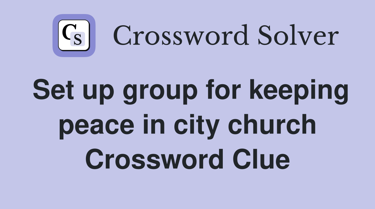 Set up group for keeping peace in city church Crossword Clue