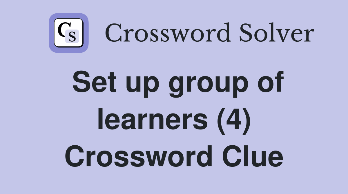 Set up group of learners (4) Crossword Clue