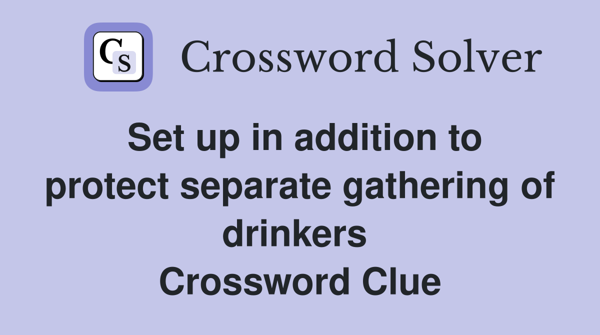 Set up in addition to protect separate gathering of drinkers  Crossword Clue