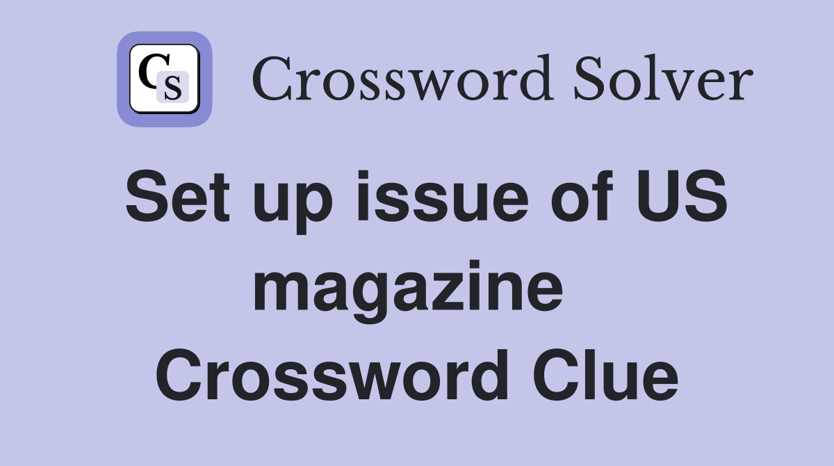 Set up issue of US magazine  Crossword Clue