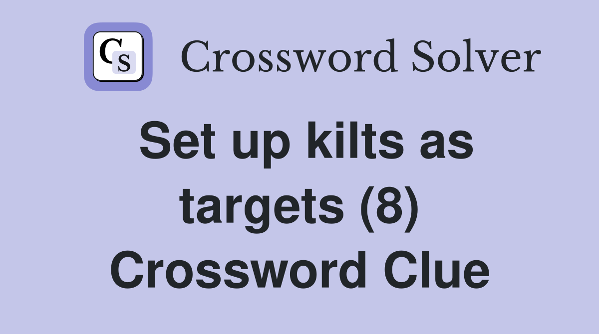 Set up kilts as targets (8) Crossword Clue
