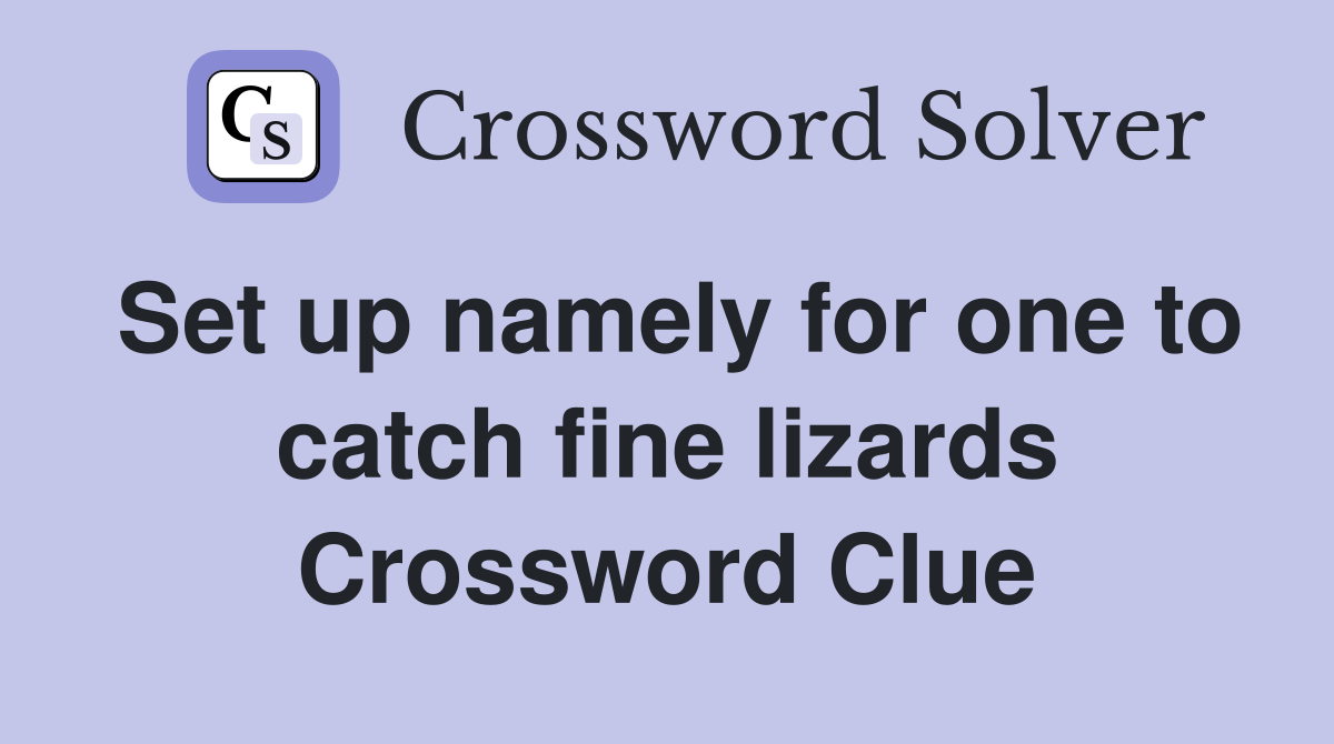 Set up namely for one to catch fine lizards Crossword Clue
