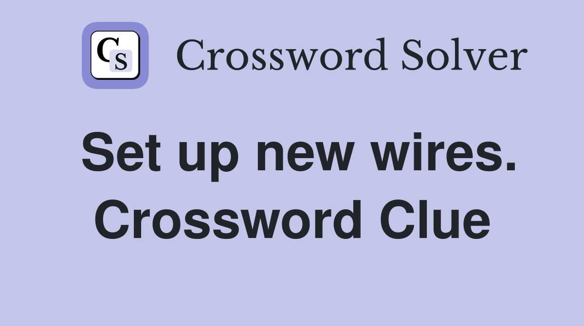 Set up new wires. Crossword Clue