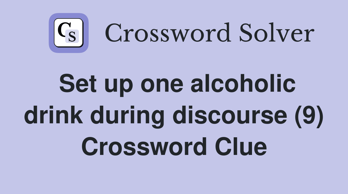 Set up one alcoholic drink during discourse (9) Crossword Clue
