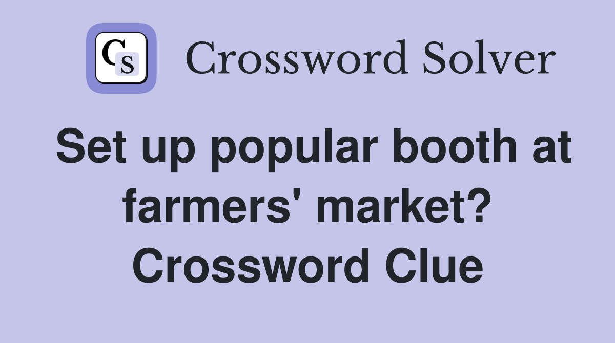 Set up popular booth at farmers' market? Crossword Clue