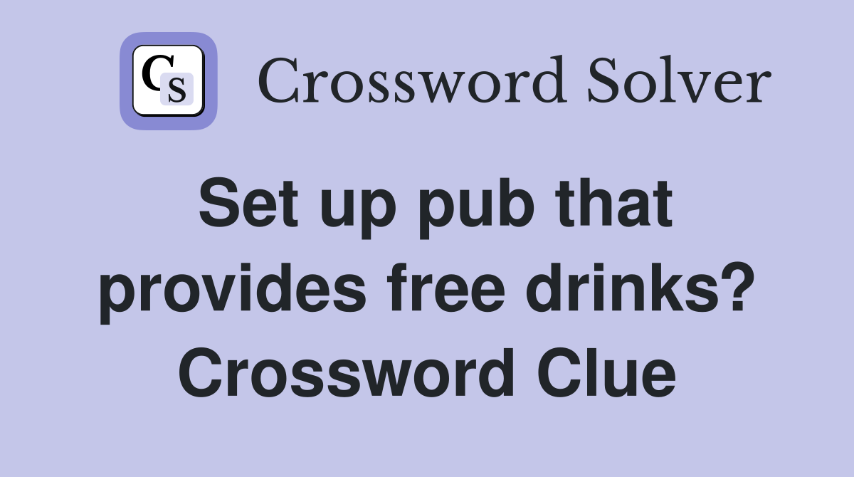 Set up pub that provides free drinks? Crossword Clue
