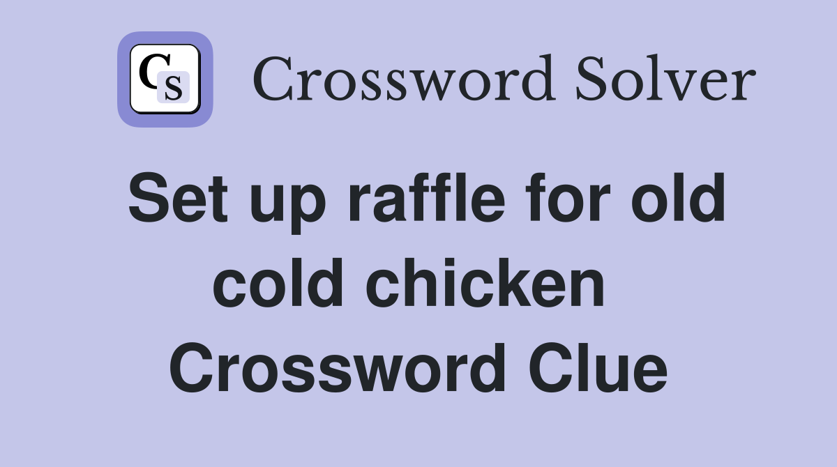 Set up raffle for old cold chicken  Crossword Clue