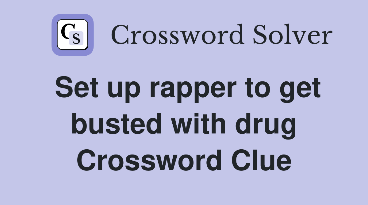 Set up rapper to get busted with drug Crossword Clue