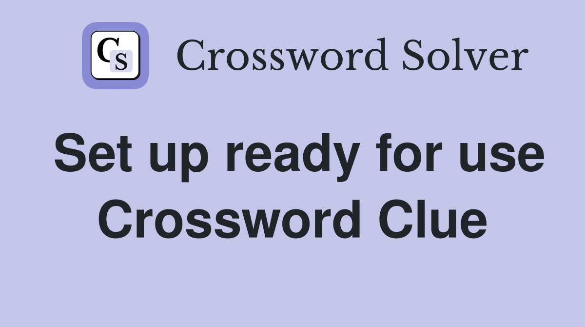 Set up ready for use Crossword Clue