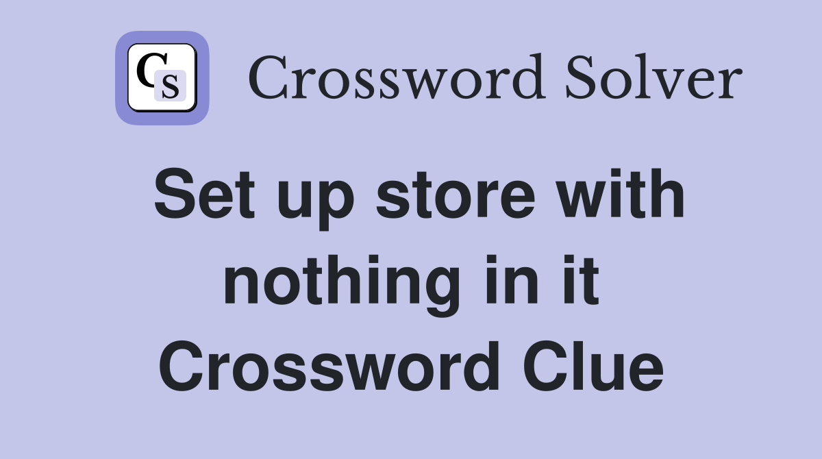 Set up store with nothing in it Crossword Clue