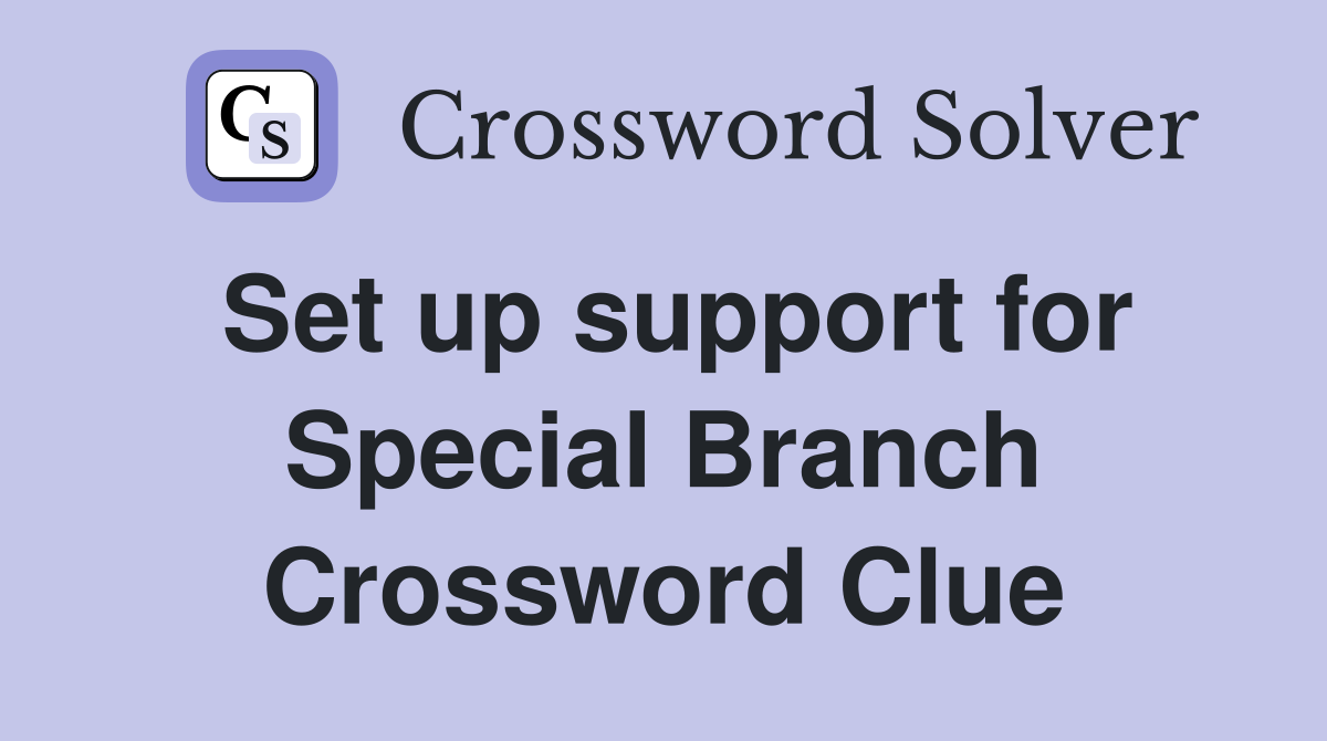 Set up support for Special Branch Crossword Clue