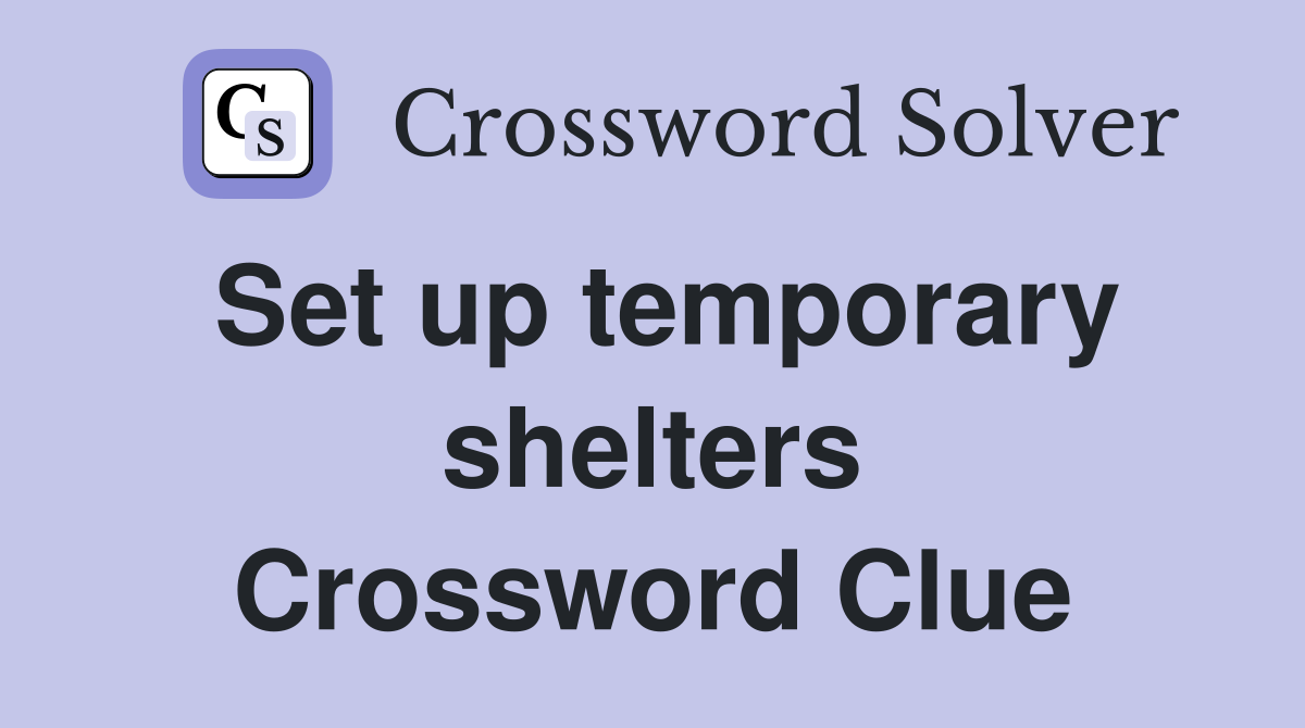Set up temporary shelters Crossword Clue