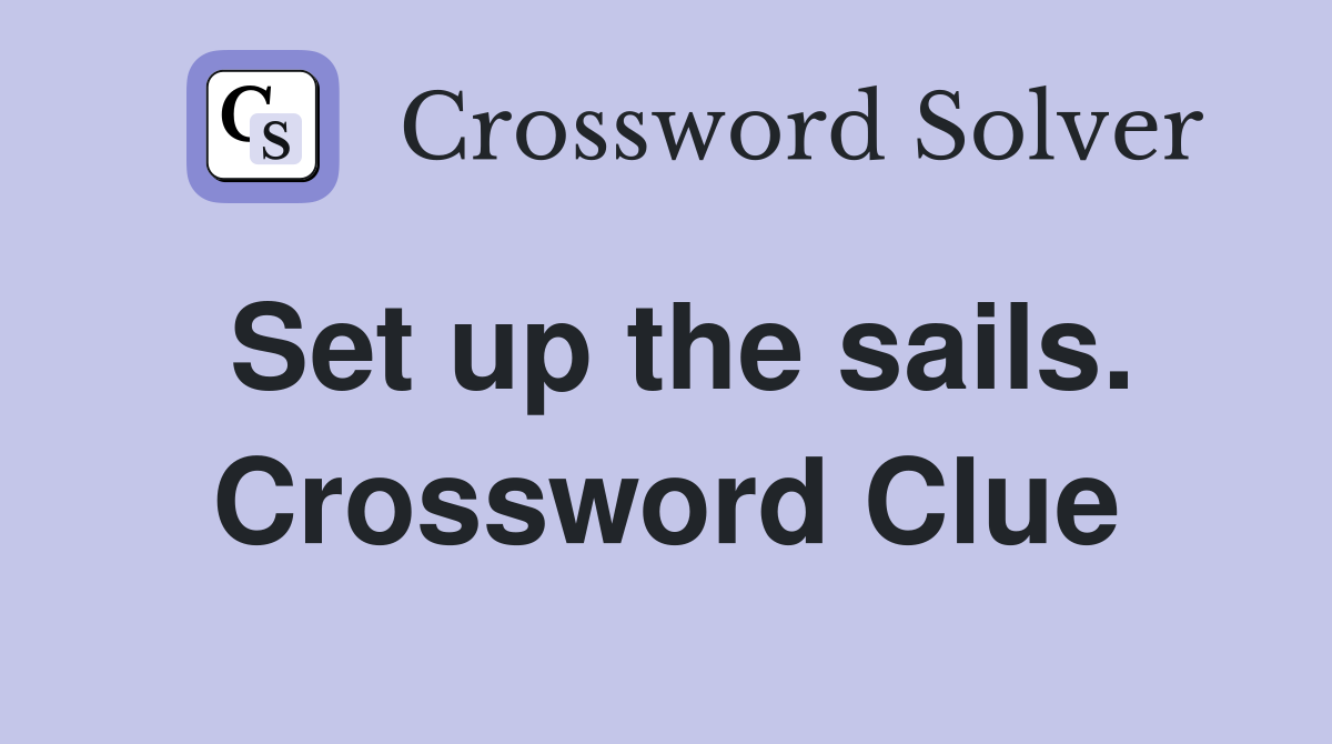 Set up the sails. Crossword Clue