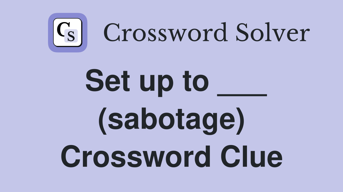 Set up to ___ (sabotage) Crossword Clue
