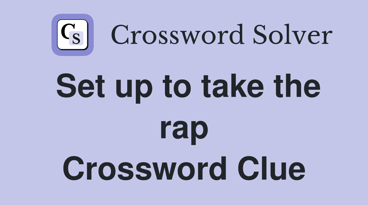 Set up to take the rap Crossword Clue