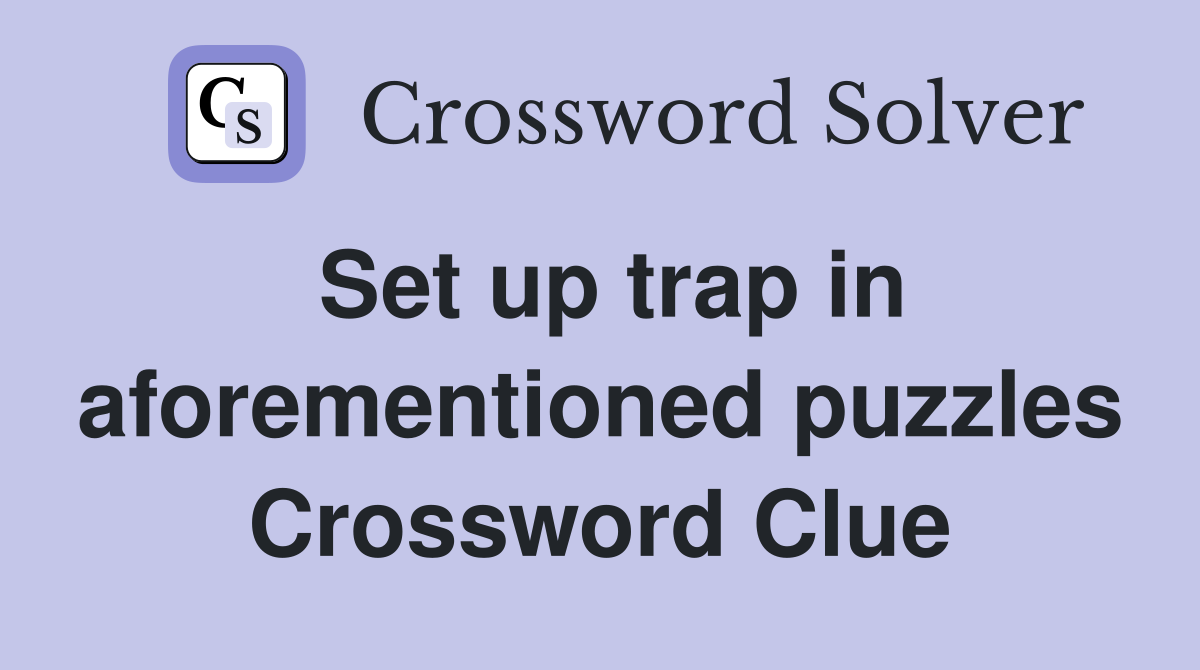 Set up trap in aforementioned puzzles Crossword Clue