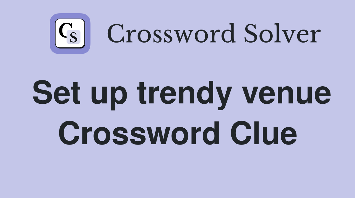 Set up trendy venue Crossword Clue
