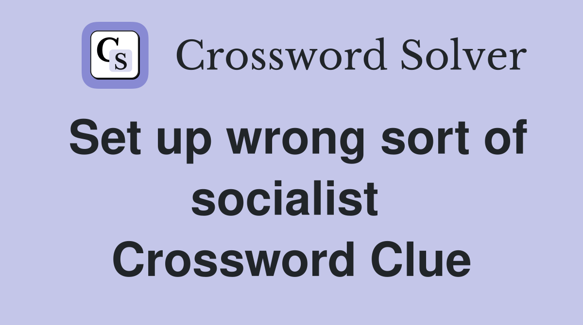 Set up wrong sort of socialist  Crossword Clue