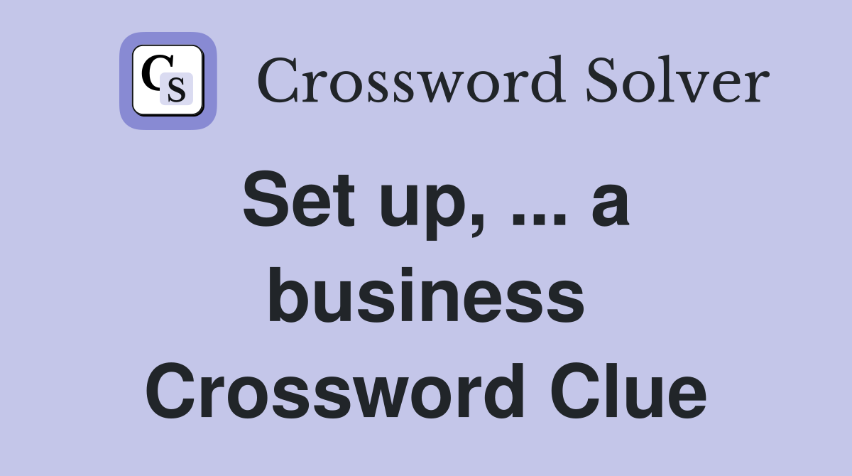 Set up, ... a business Crossword Clue