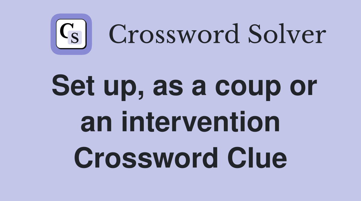 Set up, as a coup or an intervention Crossword Clue