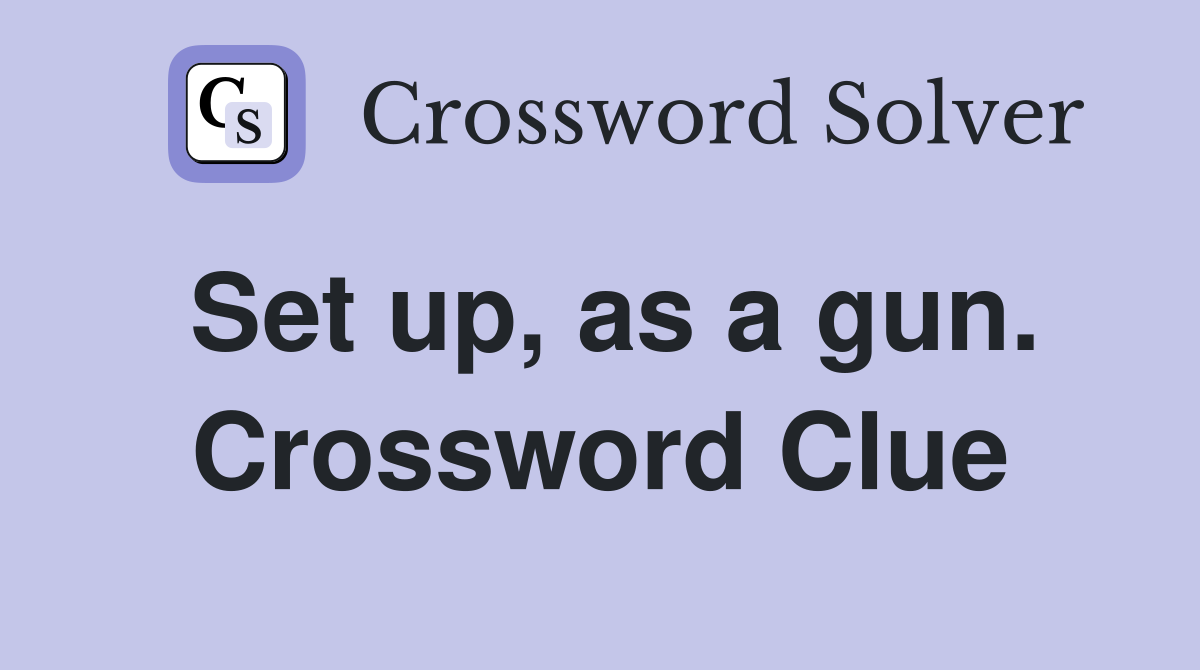 Set up, as a gun. Crossword Clue