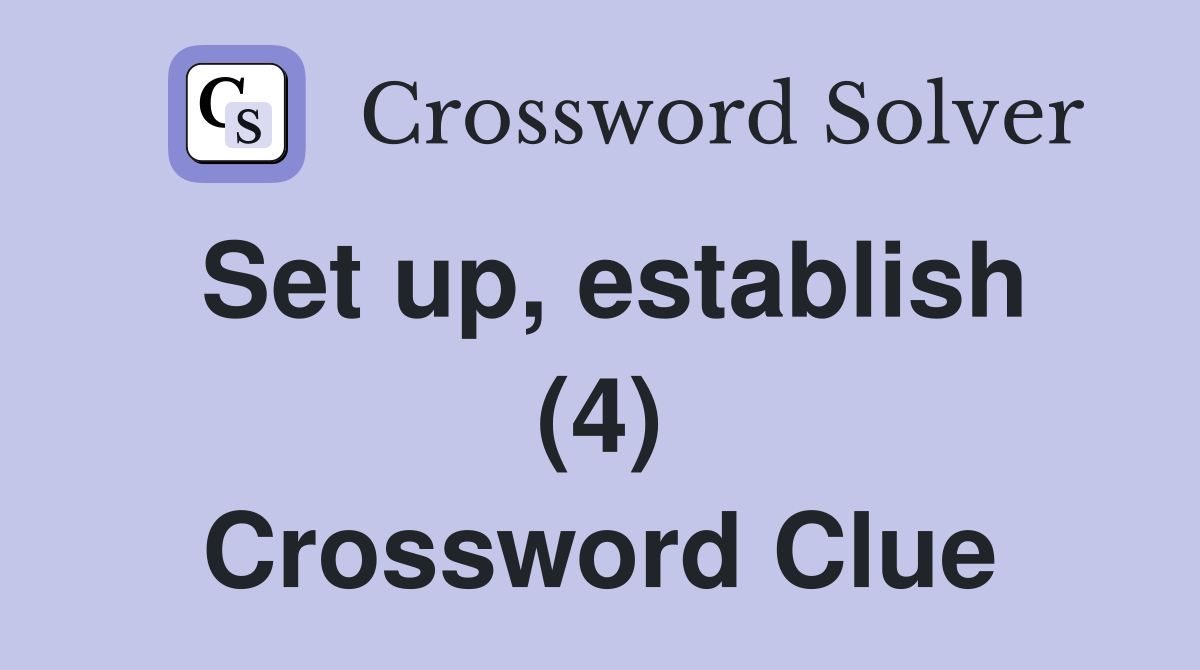 Set up, establish (4) Crossword Clue