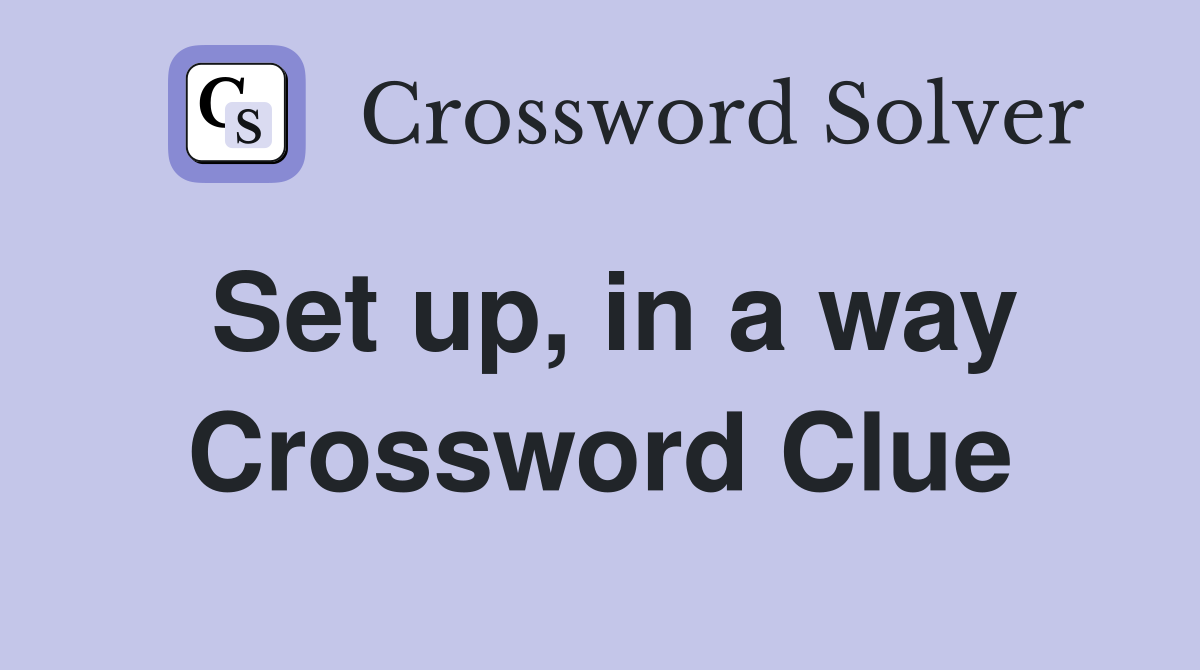 Set up, in a way Crossword Clue