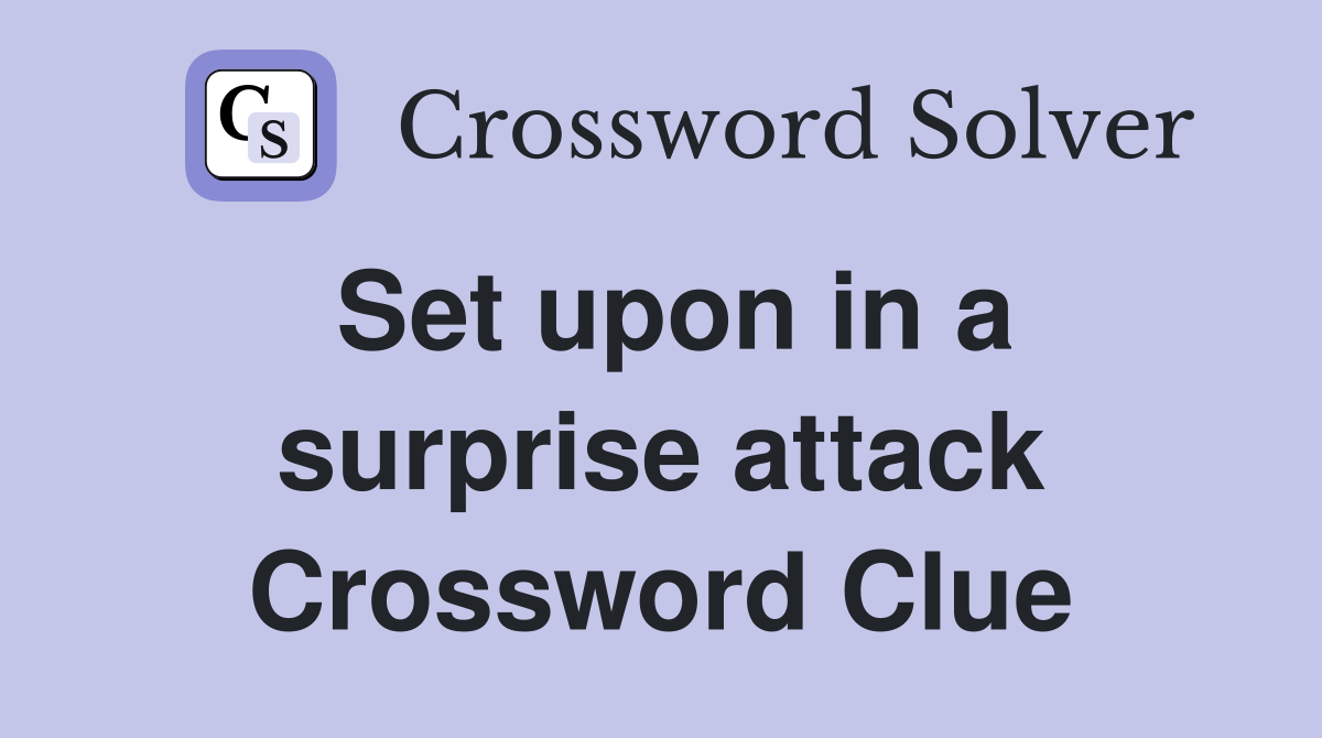 Set upon in a surprise attack Crossword Clue
