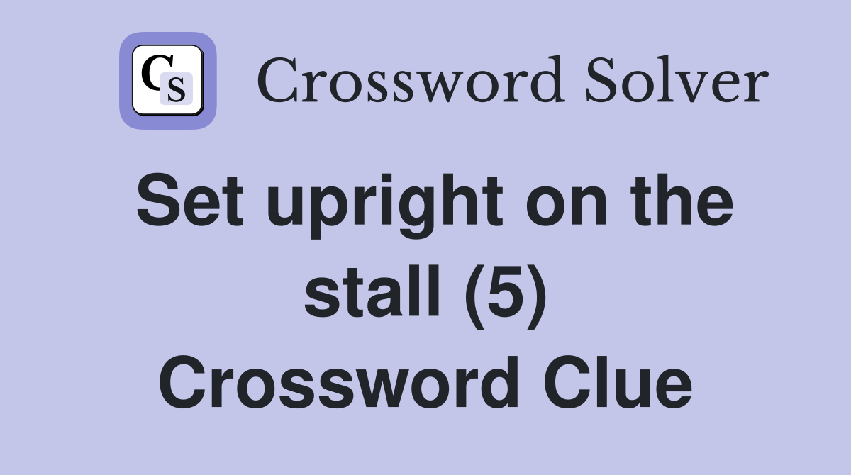 Set upright on the stall (5) Crossword Clue
