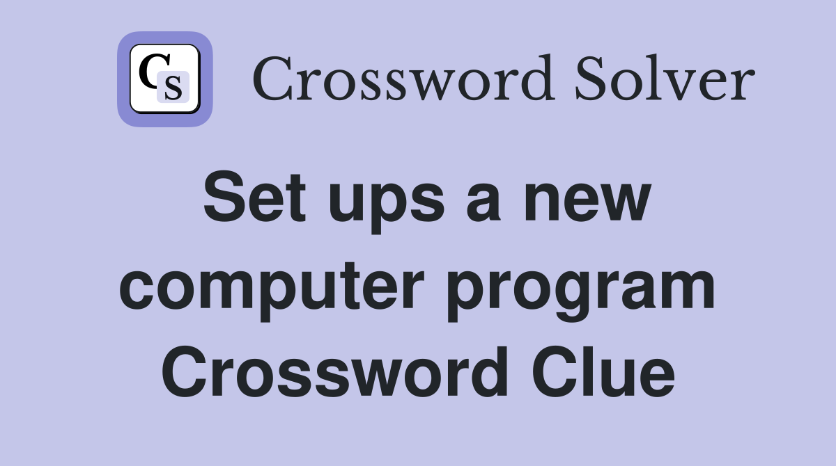 Set ups a new computer program Crossword Clue