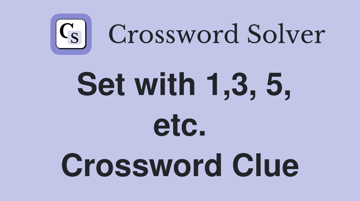 Set with 1,3, 5, etc. Crossword Clue