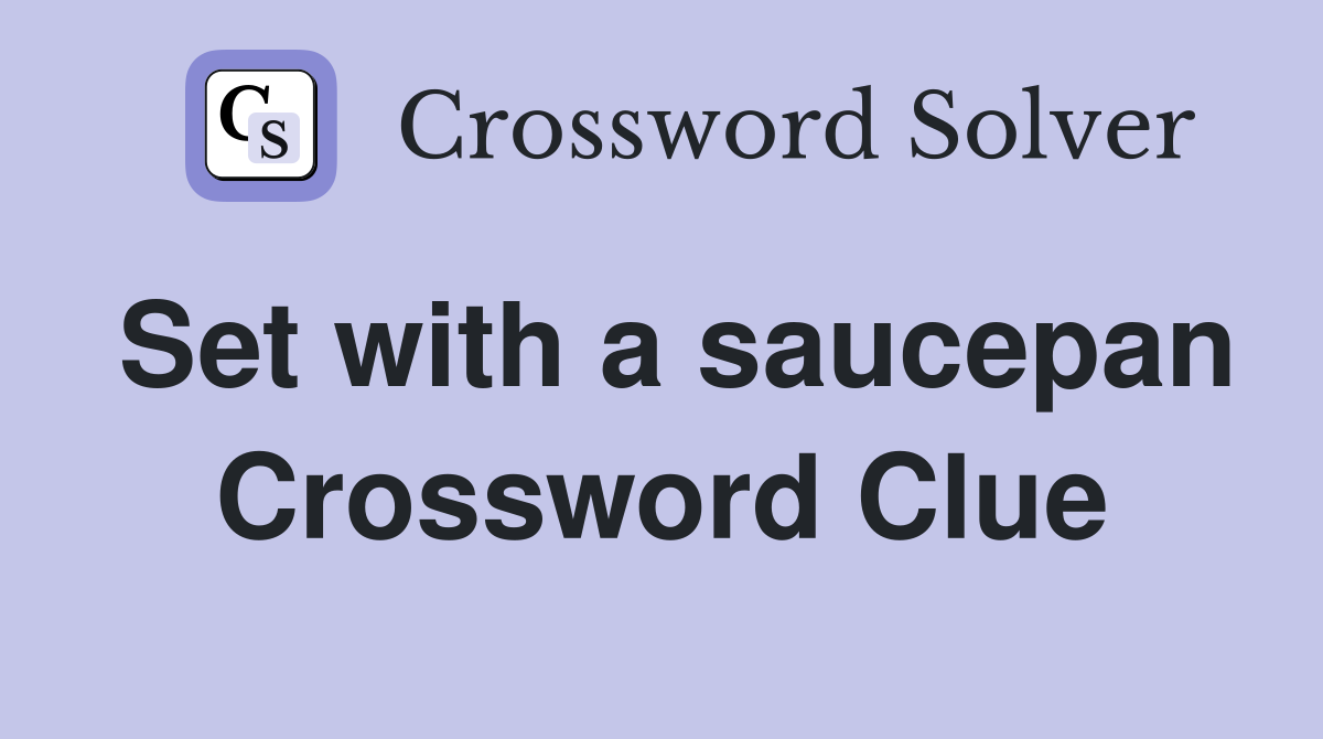 Set with a saucepan Crossword Clue