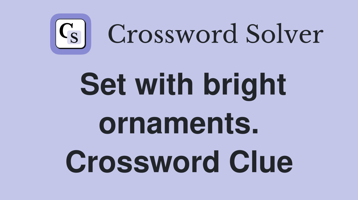 Set with bright ornaments. Crossword Clue