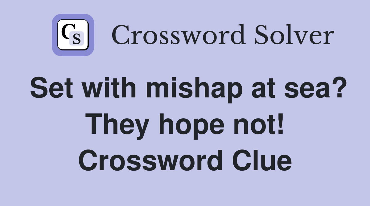 Set with mishap at sea? They hope not! Crossword Clue